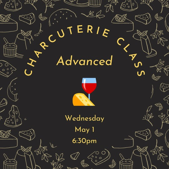 Advanced Charcuterie Class   WEDNESDAY, MAY 1st at 6:30PM